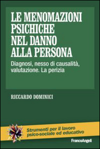 Le menomazioni psichiche nel danno alla persona. Diagnosi, nesso di causalit&agrave;, valutazione. La perizia