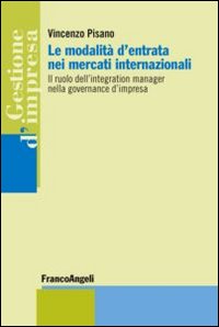 Le modalit&agrave; d'entrata nei mercati internazionali. Il ruolo dell'integration manager nella governance d'impresa