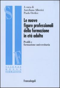 Le nuove figure professionali della formazione in et&agrave; adulta. Profili e formazione universitaria