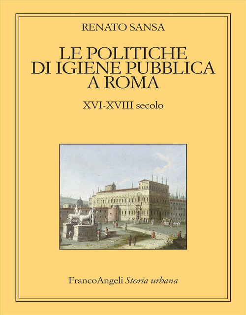 Le politiche di igiene pubblica a Roma. XVI-XVIII secolo