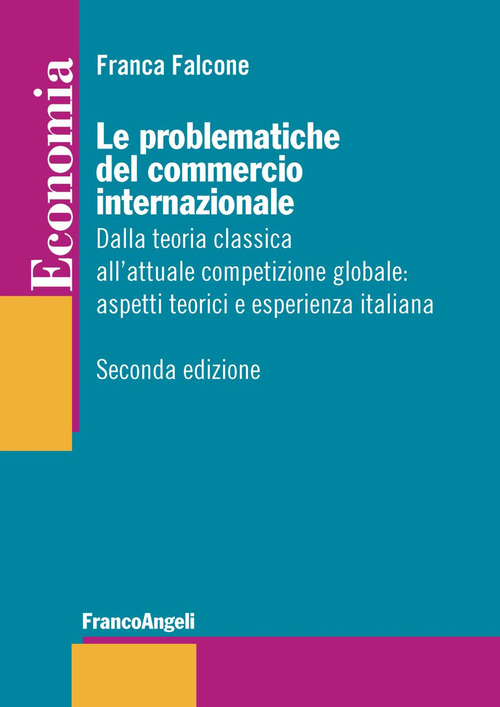Le problematiche del commercio internazionale. Dalla teoria classica alla nuova economia internazionale: aspetti teorici ed esperienza italiana
