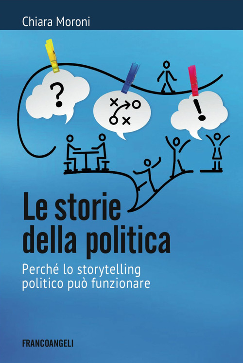 Le storie della politica. Perch&eacute; lo storytelling politico pu&ograve; funzionare