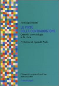Le virt&ugrave; della contraddizione. Quando la sociologia di fa etica