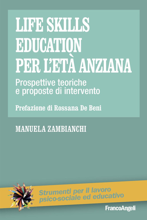 Life skills education per l'et&agrave; anziana. Prospettive teoriche e proposte di intervento
