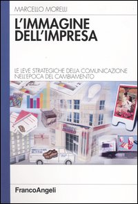 L'immagine dell'impresa. Le leve strategiche della comunicazione nell'epoca del cambiamento