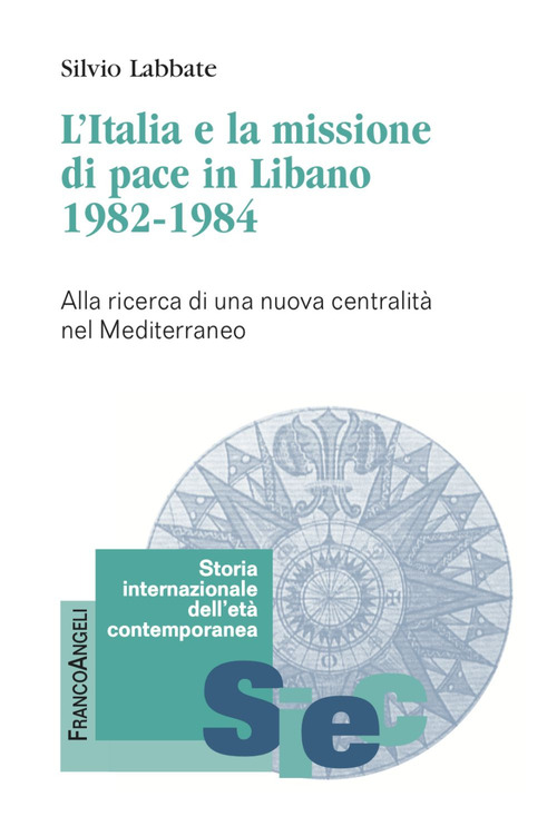 L'Italia e la missione di pace in Libano (1982-1984). Alla ricerca di una nuova centralità nel Mediterraneo