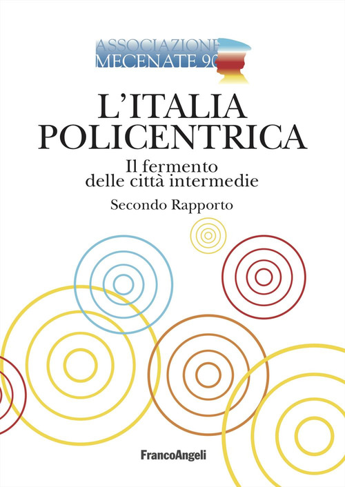 L'Italia policentrica. Il fermento delle citt&agrave; intermedie. Secondo rapporto