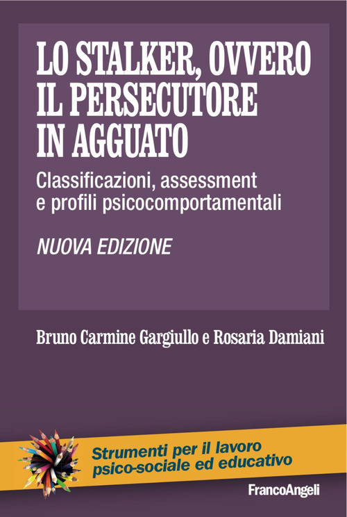 Lo stalker, ovvero il persecutore in agguato. Classificazioni, assessment e profili psicocomportamentali