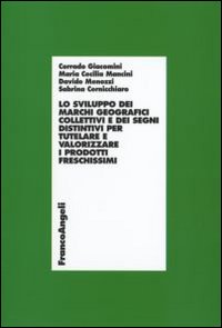 Lo sviluppo dei marchi geografici collettivi e dei segni distintivi per tutelare e valorizzare i prodotti freschissimi. Con CD-ROM