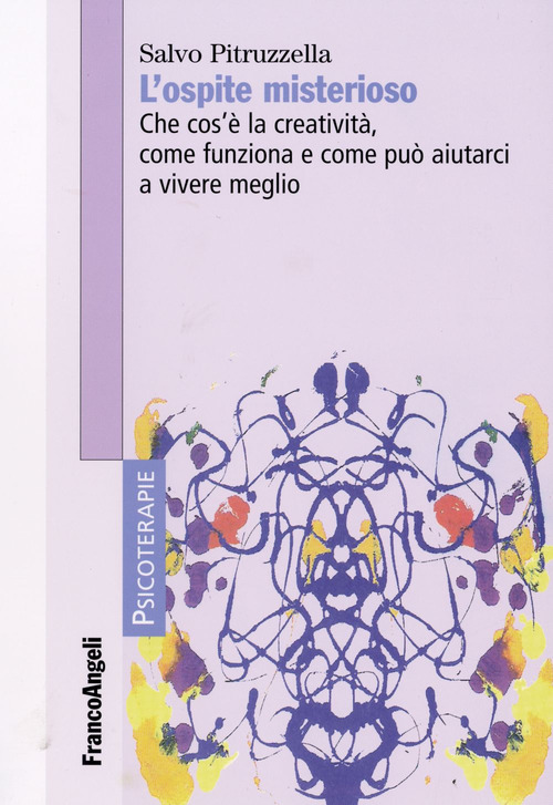 L'ospite misterioso. Che cos'&egrave; la creativit&agrave;, come funziona, come pu&ograve; aiutarci a vivere meglio
