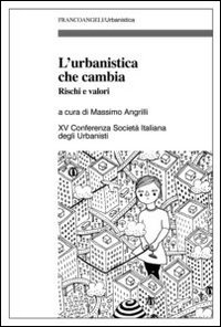 L'urbanistica che cambia. Rischi e valori. XV Conferenza Societ&agrave; italiana degli urbanisti