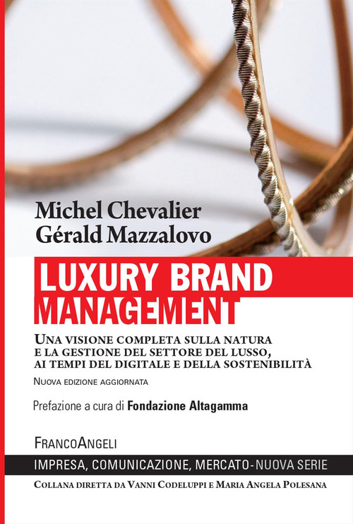 Luxury Brand Management. Una visione completa sulla natura e la gestione del settore del lusso, ai tempi del digitale e della sostenibilit&agrave;