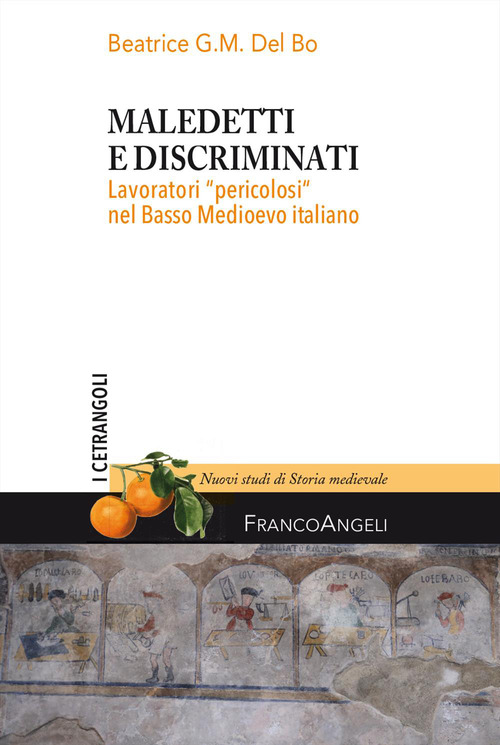 Maledetti e discriminati. Lavoratori &laquo;pericolosi&raquo; nel Basso Medioevo italiano