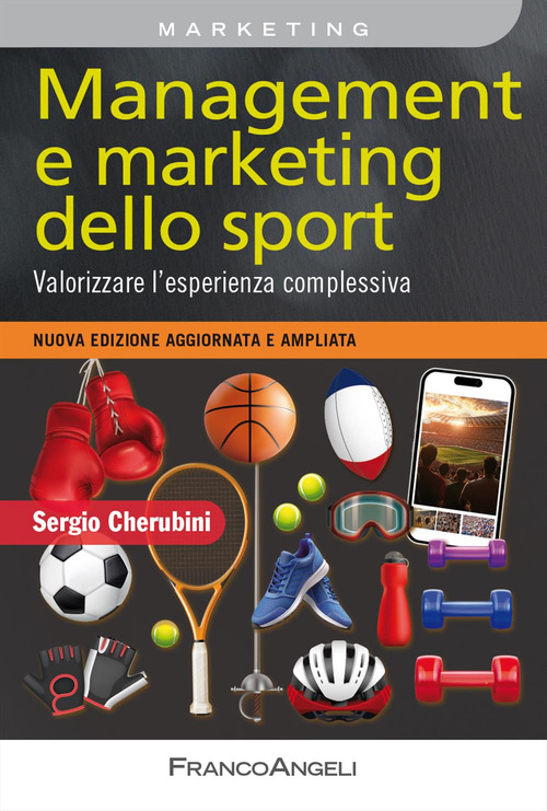 Management e marketing dello sport. Valorizzare l'esperienza complessiva. Nuova edizione aggiornata e ampliata