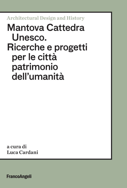 Mantova Cattedra Unesco. Ricerche e progetti per le citt&agrave; patrimonio dell'umanit&agrave;