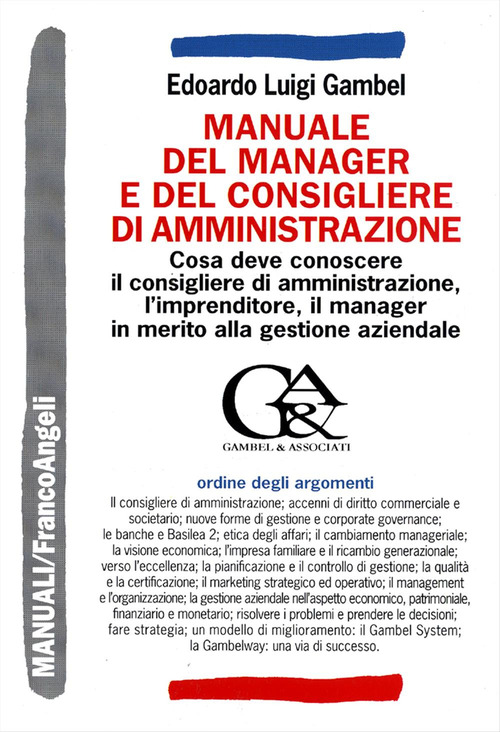 Manuale del manager e del consigliere di amministrazione. Cosa deve conoscere il consigliere di amministrazione, l'imprenditore, il manager in merito alla gestione aziendale