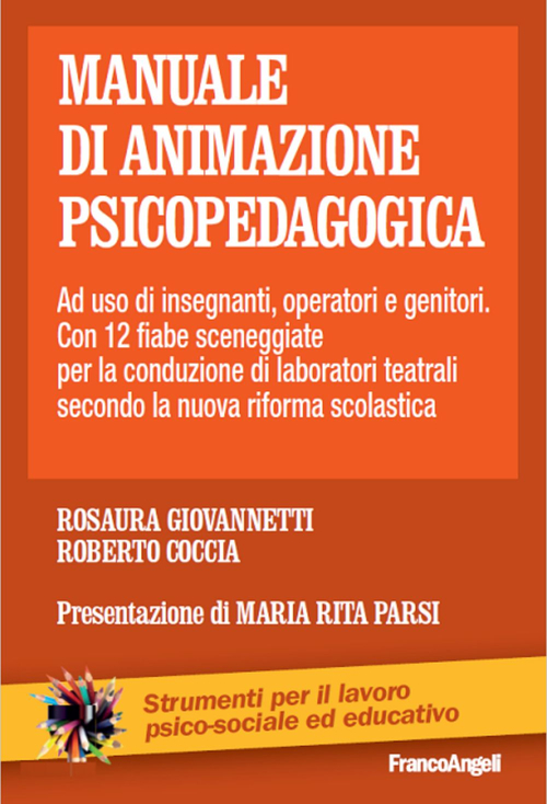 Manuale di animazione psicopedagogica. Ad uso di insegnanti, operatori e genitori. Con 12 fiabe sceneggiate per la conduzione di laboratori teatrali