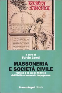 Massoneria e societ&agrave; civile. Pistoia e la Val di Nievole dall'Unit&agrave; al secondo dopoguerra