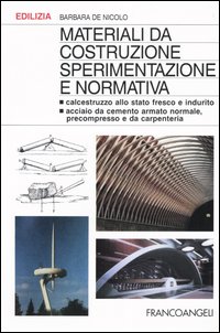 Materiali da costruzione. Sperimentazione e normativa. Calcestruzzo allo stato fresco e indurito. Acciaio da cemento armato normale, precompresso e da carpenteria