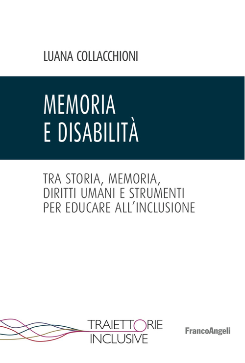 Memoria e disabilit&agrave;. Tra storia, memoria, diritti umani e strumenti per educare all'inclusione