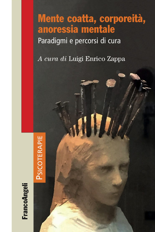 Mente coatta, corporeit&agrave;, anoressia mentale. Paradigmi e percorsi di cura