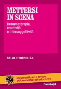 Mettersi in scena. Drammaterapia, creativit&agrave; e intersoggettivit&agrave;