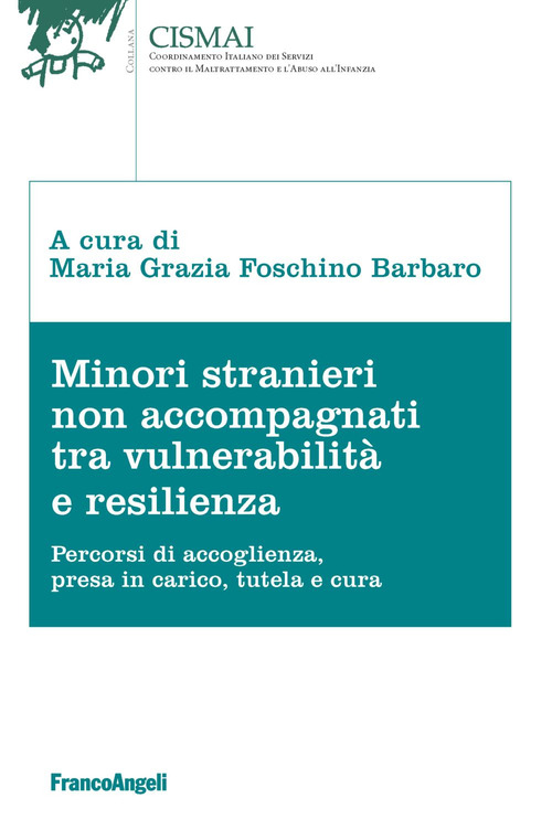 Minori stranieri non accompagnati tra vulnerabilità e resilienza. Percorsi di accoglienza, presa in carico, tutela e cura