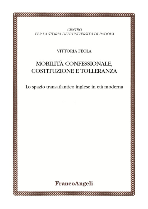 Mobilit&agrave; confessionale, costituzione e tolleranza. Lo spazio transatlantico inglese in et&agrave; moderna