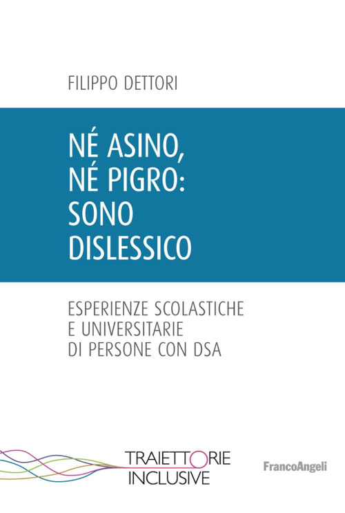N&eacute; asino, n&eacute; pigro: sono dislessico. Esperienze scolastiche e universitarie di persone con DSA
