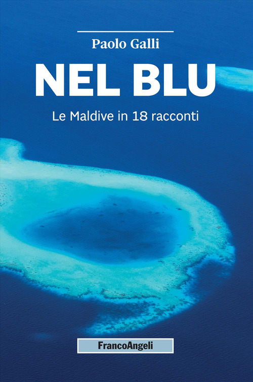 Nel blu. Le Maldive in 18 racconti