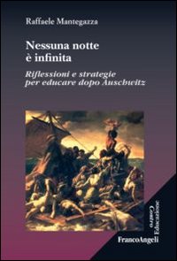 Nessuna notte &egrave; infinita. Riflessioni e strategie per educare dopo Auschwitz