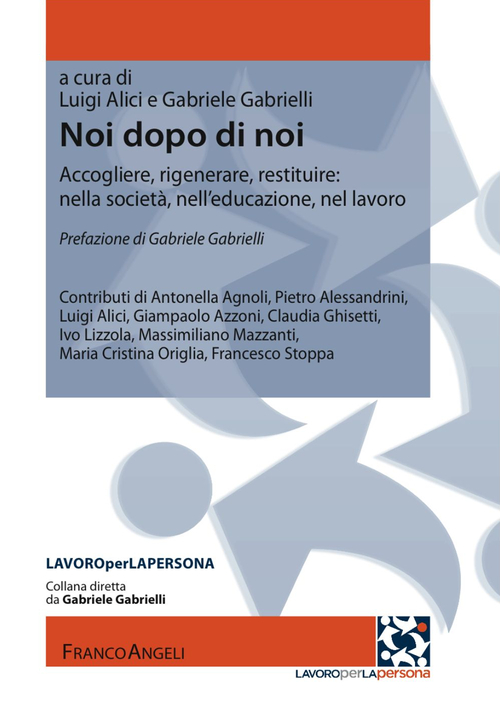 Noi dopo di noi. Accogliere, rigenerare, restituire: nella societ&agrave;, nell'educazione, nel lavoro