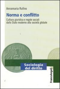 Norma e conflitto. Cultura giuridica e regole sociali, dallo Stato moderno alla societ&agrave; globale