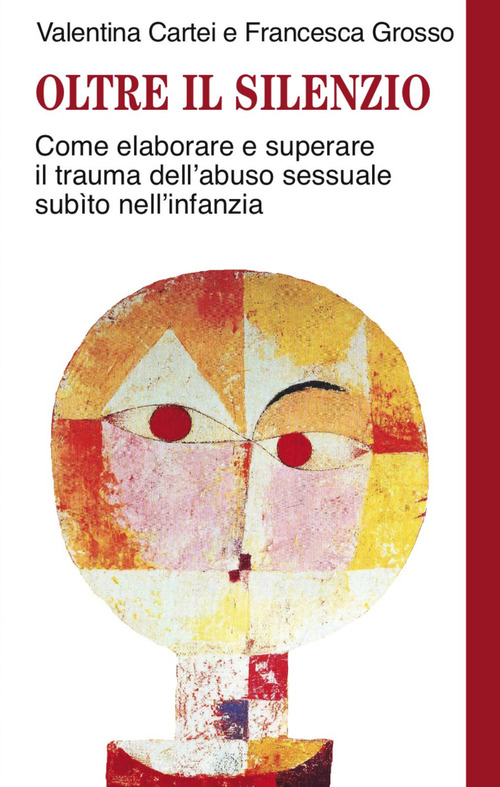 Oltre il silenzio. Come elaborare e superare il trauma dell'abuso sessuale subito nell'infanzia