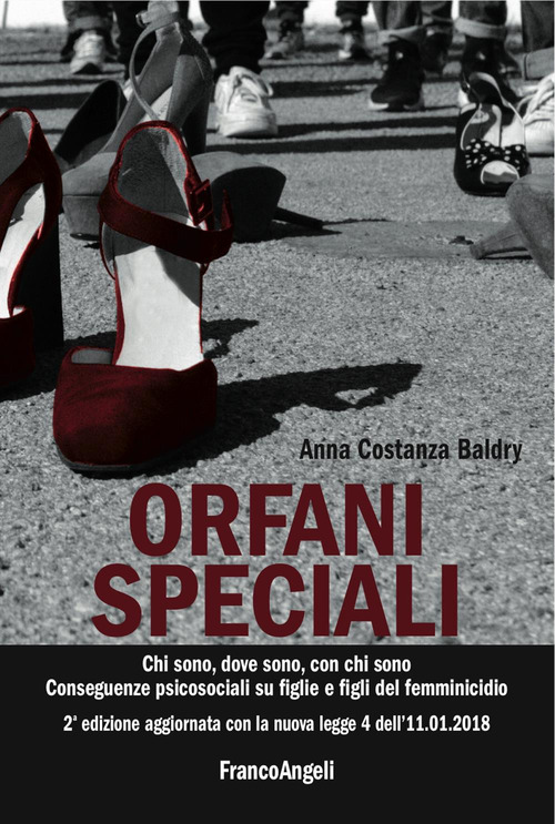 Orfani speciali. Chi sono, dove sono, con chi sono. Conseguenze psicosociali su figlie e figli del femminicidio. Aggiornato con la nuova legge 4 dell'11-01-2018