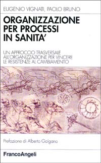 Organizzazione per processi in sanit&agrave;. Un approccio trasversale all'organizzazione per vincere le resistenze al cambiamento