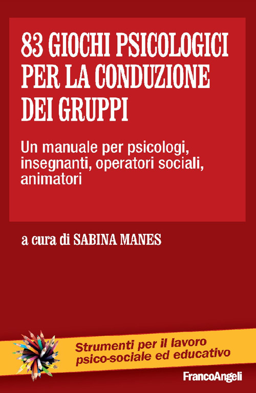 Ottantatré giochi psicologici per la conduzione dei gruppi. Un manuale per psicologi, insegnanti, operatori sociali, animatori...