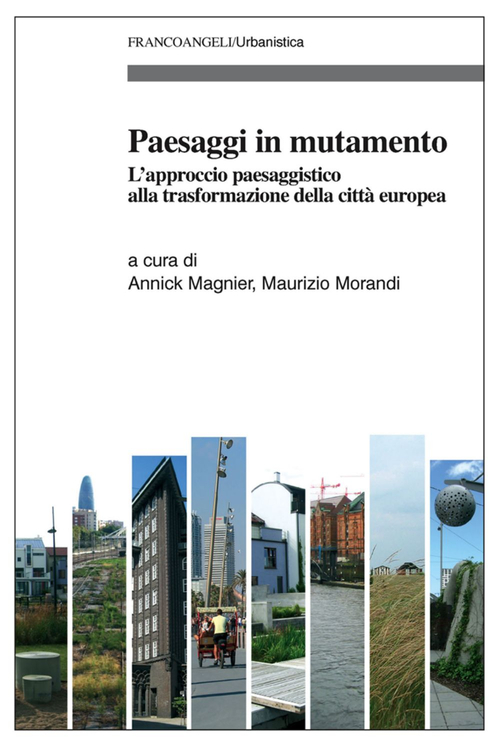 Paesaggi in mutamento. L'approccio paesaggistico alla trasformazione della citt&agrave; europea