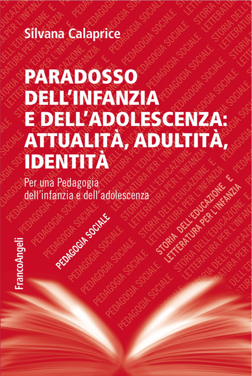 Paradosso dell'infanzia e dell'adolescenza: attualit&agrave;, adultit&agrave;, identit&agrave;. Per una pedagogia dell'infanzia e dell'adolescenza