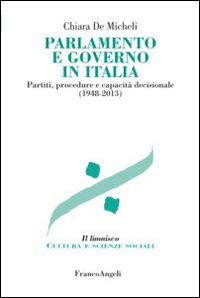 Parlamento e governo in Italia. Partiti, procedure e capacit&agrave; decisionale (1948-2013)