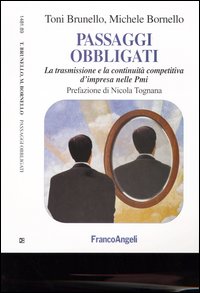 Passaggi obbligati. La trasmissione e la continuit&agrave; competitiva d'impresa nelle PMI