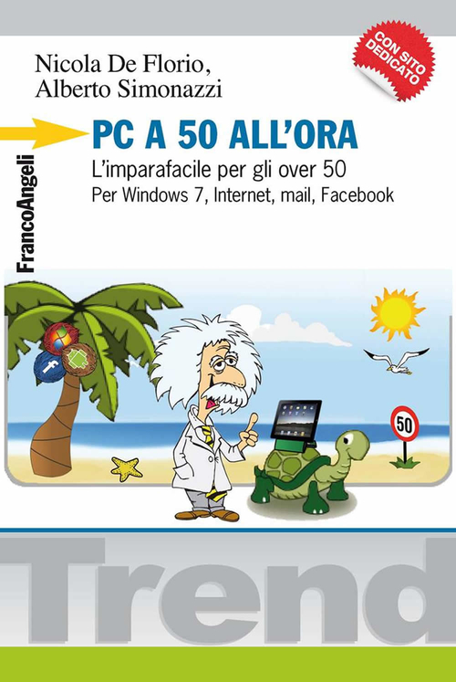 PC a 50 all'ora. L'imparafacile per gli over 50. Per Windows 7, Internet, mail, Facebook