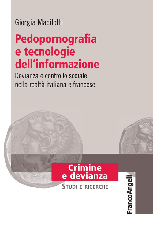 Pedopornografia e tecnologie dell'informazione. Devianza e controllo sociale nella realt&agrave; italiana e francese