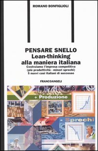 Pensare snello. Lean-thinking alla maniera italiana. Costruiamo l'impresa competitiva (pi&ugrave; produttivit&agrave;-minori sprechi) 5 nuovi casi italiani di successo
