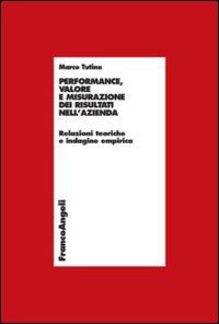 Performance, valore e misurazione nell'azienda. Relazioni teoriche e indagine empirica