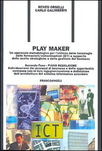 Play Maker. Un approccio metodologico per l'utilizzo delle tecnologie delle ICT a supporto delle scelte strategiche e della gestione del business