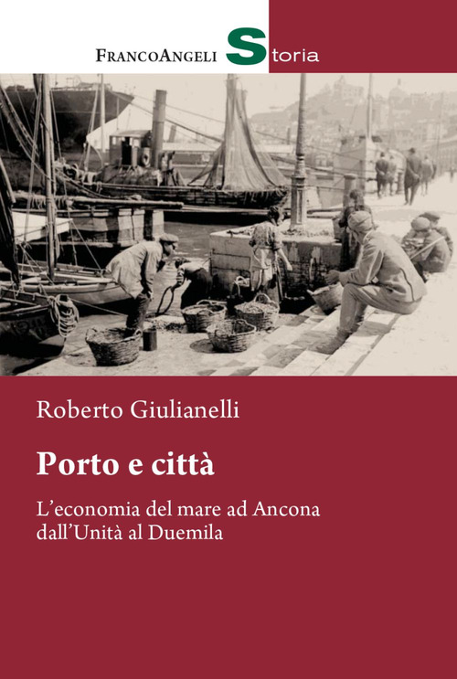 Porto e città. L'economia del mare ad Ancona dall'Unità al Duemila