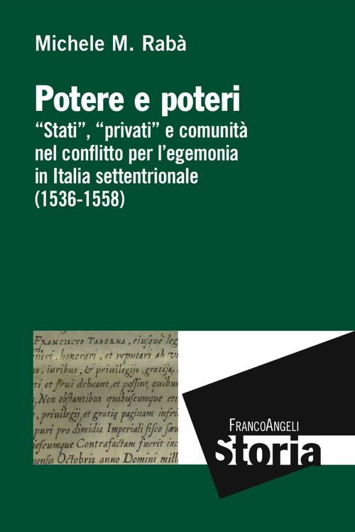 Potere e poteri. &laquo;Stati&raquo;, &laquo;privati&raquo; e comunit&agrave; nel conflitto per l'egemonia in Italia settentrionale (1536-1558)