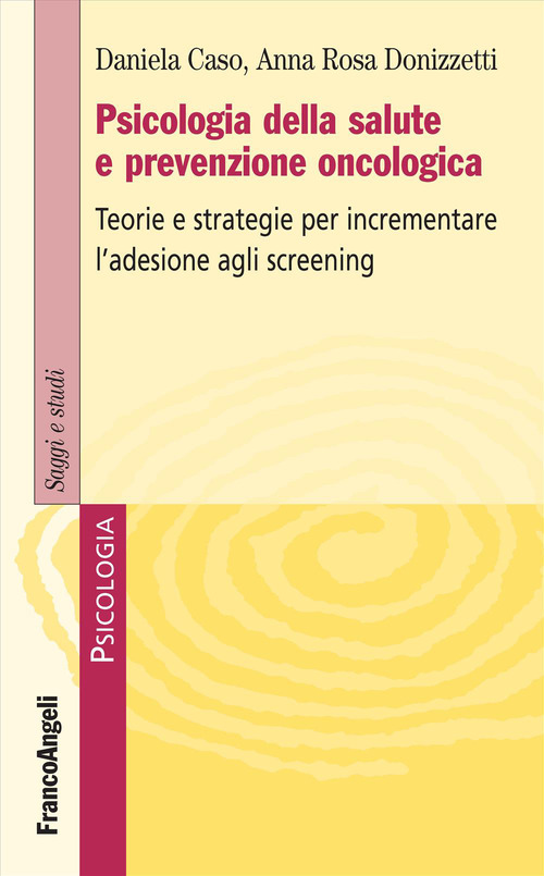 Psicologia della salute e prevenzione oncologica. Teorie e strategie per incrementare l'adesione agli screening
