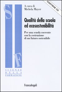 Qualit&agrave; della scuola ed ecosostenibilit&agrave;. Per una scuola coerente con la costruzione di un futuro sostenibile. Con CD-ROM
